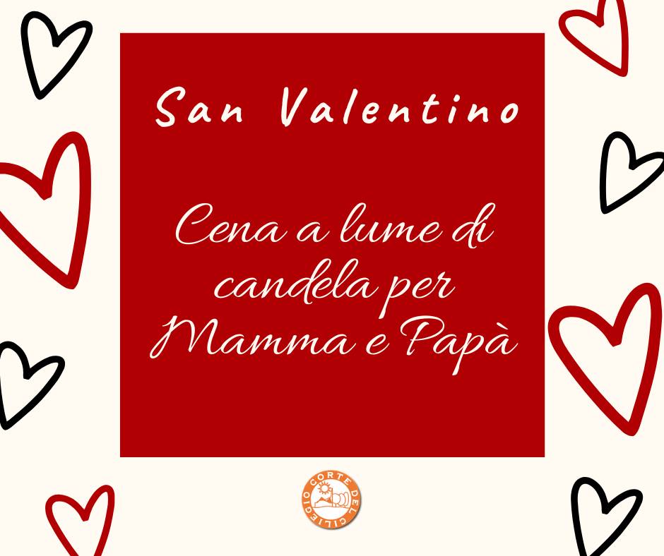 Venerdì 14 Febbraio – San Valentino alla Corte del Ciliegio – Cena a lume di Candela per mamma e papà, cena con divertimento per i bambini!